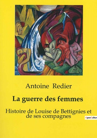 La guerre des femmes : Histoire de Louise de Bettignies et de ses compagnes