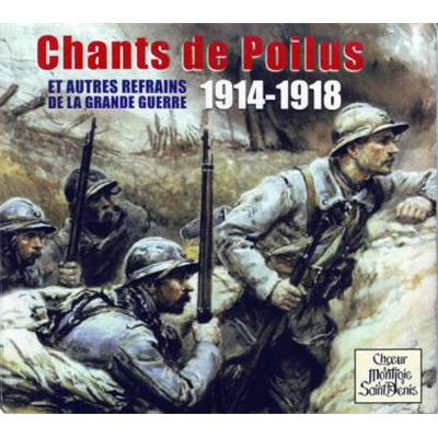 Chants de Poilus 1914-1918 et autres refrains de la Grande Guerre