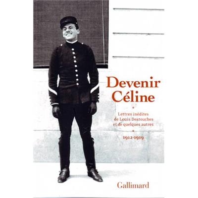 Devenir Céline : Lettres inédites de Louis Destouches et de quelques autres 1912-1919
