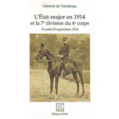 L'Etat-major en 1914 et la 7e division du 4e corps : 10 août - 22 septembre 1914