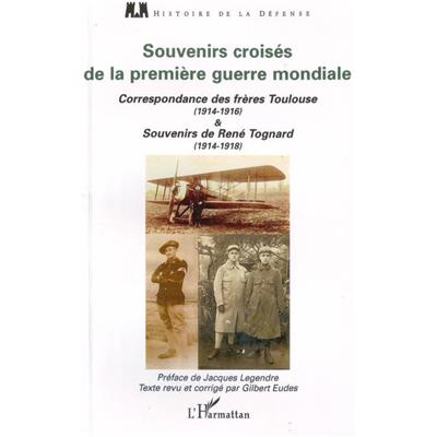 Souvenirs croisés de la Première Guerre mondiale : Correspondance des frères Toulouse (1914-1916) & Souvenirs de René Tognard (1914-1918)