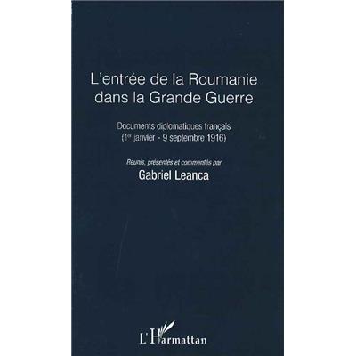 L'entrée de la Roumanie dans la Grande Guerre : Documents diplomatiques français (1er janvier-9 septembre 1916)