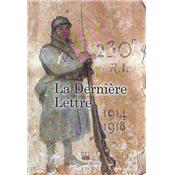 La dernière lettre : Ecrite par des soldats français tombés au champ d'honneur 1914-1918