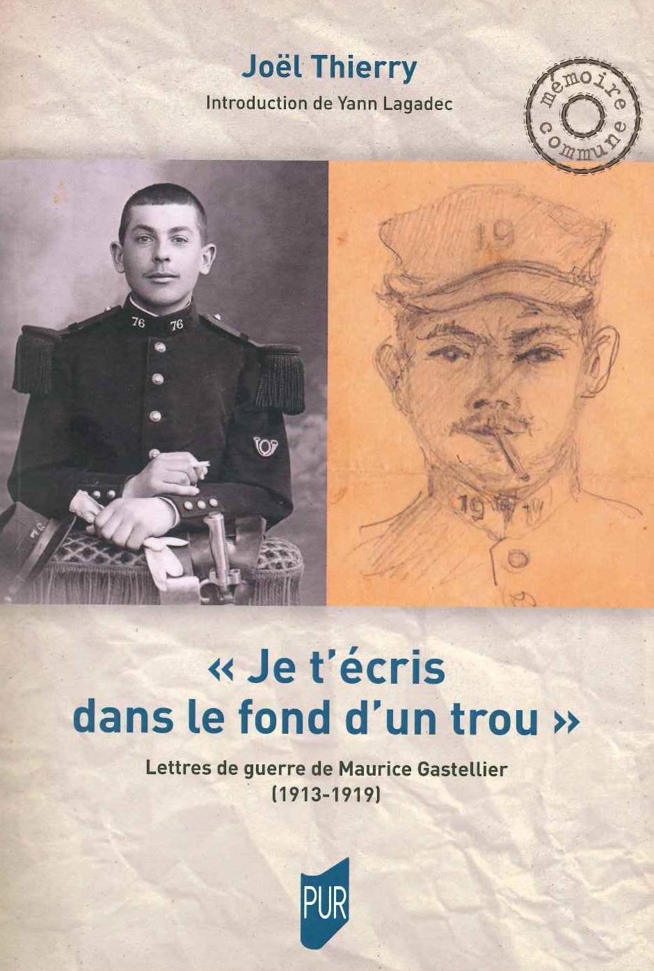 "Je t'écris dans le fond d'un trou" : Lettres de guerre de Maurice Gastellier (1913-1919)