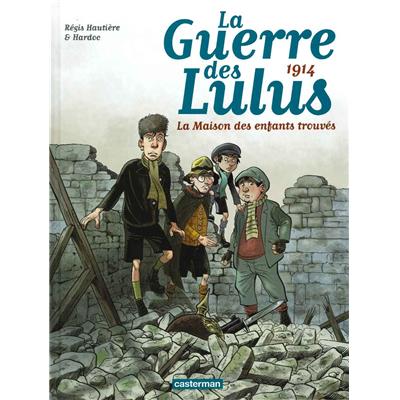 La guerre des Lulus - Tome 1 - 1914, la maison des enfants trouvés