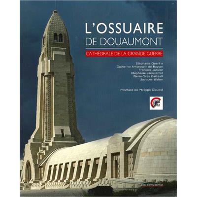 L'Ossuaire de Douaumont : Cathédrale de la Grande Guerre