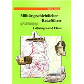 Militärgeschichtlicher Reiseführer zu den Schlachtfeldern des Ersten Weltkrieges Lothringen und Elsass