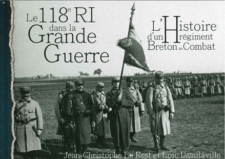 Le 118e R.I. dans la Grande Guerre - L'histoire d'un régiment breton au combat