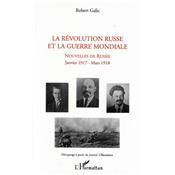 La Révolution russe et la guerre mondiale : Nouvelles de Russie : Janvier 1917-Mars 1918