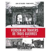 Verdun au travers de trois guerres 1870-1945