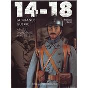 14-18 la Grande Guerre : Armes, uniformes, matériels