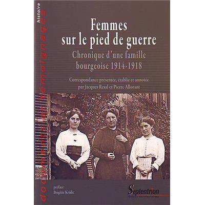 Femmes sur le pied de guerre : Chronique d'une famille bourgeoise 1914-1918