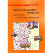 Militärgeschichtlicher Reiseführer zu den Schlachtfeldern des Ersten Weltkrieges in Flandern und Nordfrankreich