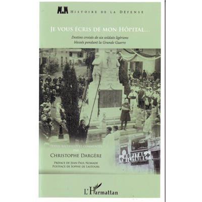 Je vous écris de mon hôpital...Destins croisés de six soldats ligériens blessés pendant la Grande Guerre