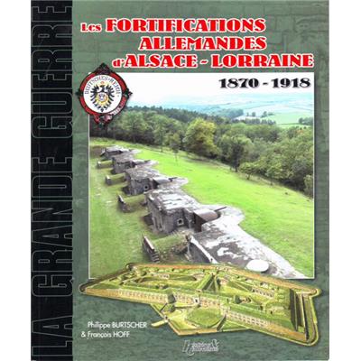Les fortifications allemandes d'Alsace-Lorraine 1870-1918 : De la défense des frontières à la Grande Guerre