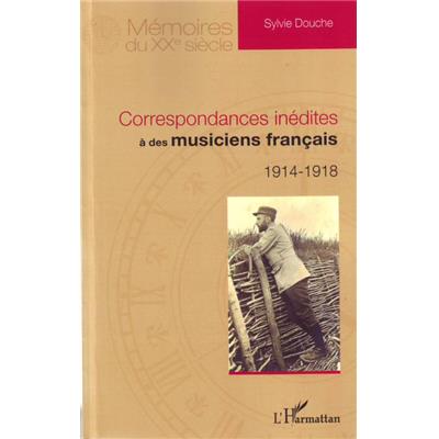 Correspondances inédites à des musiciens français 1914-1918