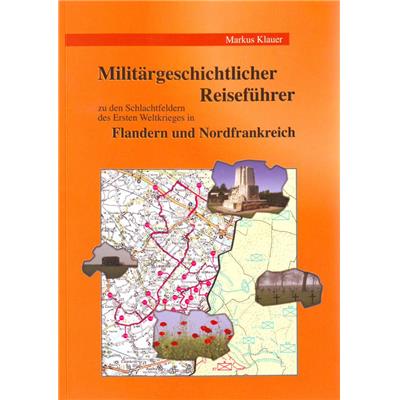 Militärgeschichtlicher Reiseführer zu den Schlachtfeldern des Ersten Weltkrieges in Flandern und Nordfrankreich