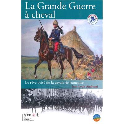La Grande Guerre à cheval : Le rêve brisé de la cavalerie française
