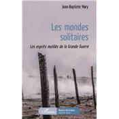 Les mondes solitaires : Les esprits mutilés de la Grande Guerre