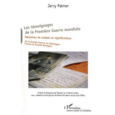 Les témoignages de la Première Guerre mondiale ; Mémoires de soldats et significations de la Grande Guerre en Allemagne, France et Grande-Bretagne