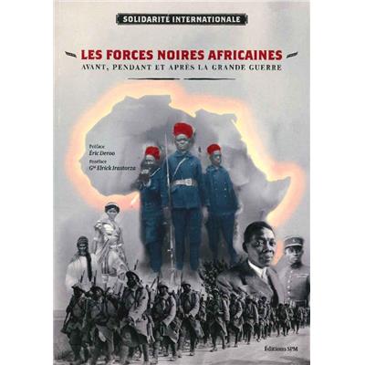 Les forces noires africaines avant, pendant et après la Grande Guerre