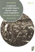 La gravure en Grande Guerre : donner corps à son expérience