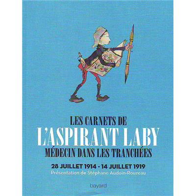 Les carnets de l'aspirant Laby médecin dans les tranchées : 28 juillet 1914 - 14 juillet 1919