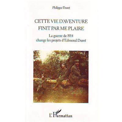 Cette vie d'aventure finit par me plaire : La guerre de 1914 change les projets d'Edmont Duret