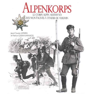 Alpenkorps : Le corps alpin allemand : des montagnes à l'enfer de Verdun